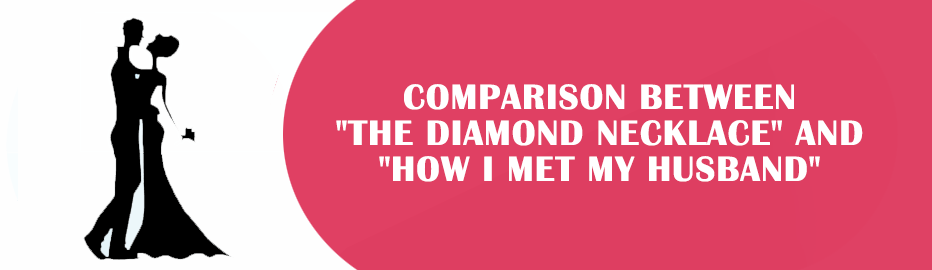 Compare and Contrast Essay Example - "The Diamond Necklace" vs "How I Met My Husband"